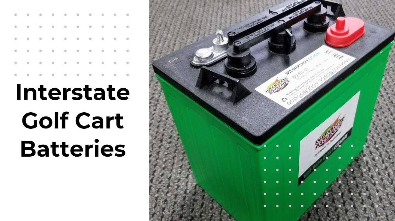 Why Choose Interstate Golf Cart Batteries?