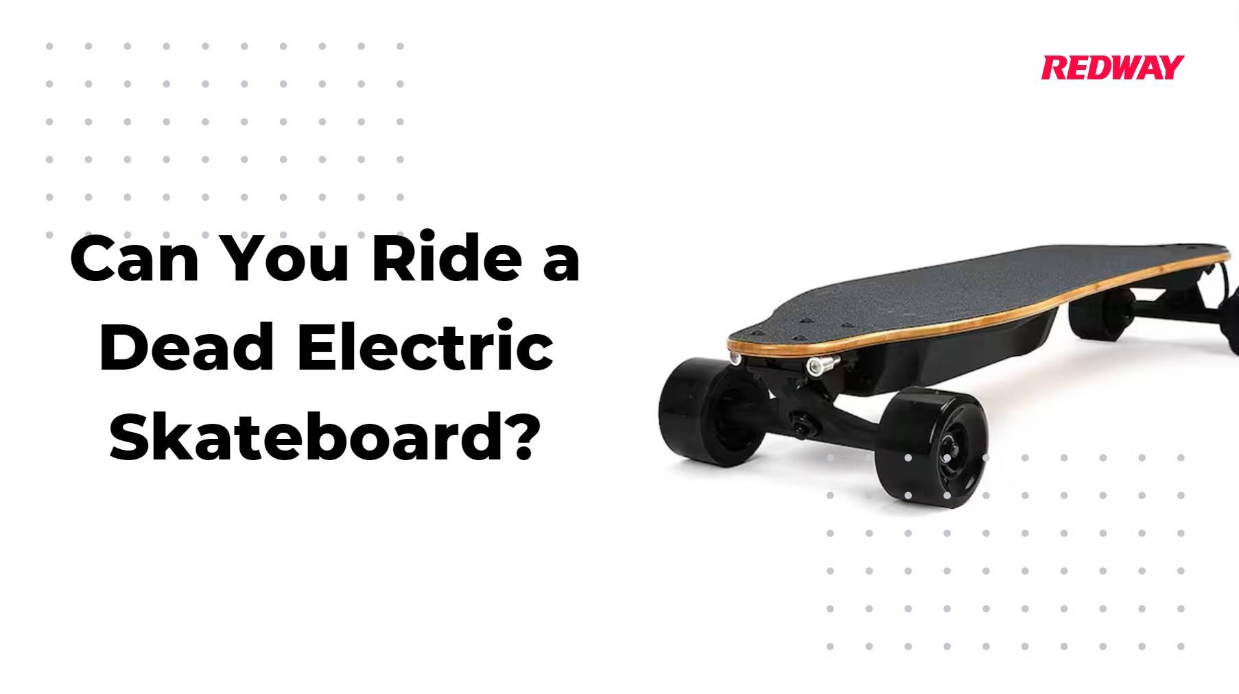 Can You Ride A Dead Electric Skateboard?