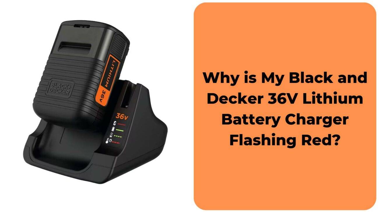 Why is My Black and Decker 36V Lithium Battery Charger Flashing Red?