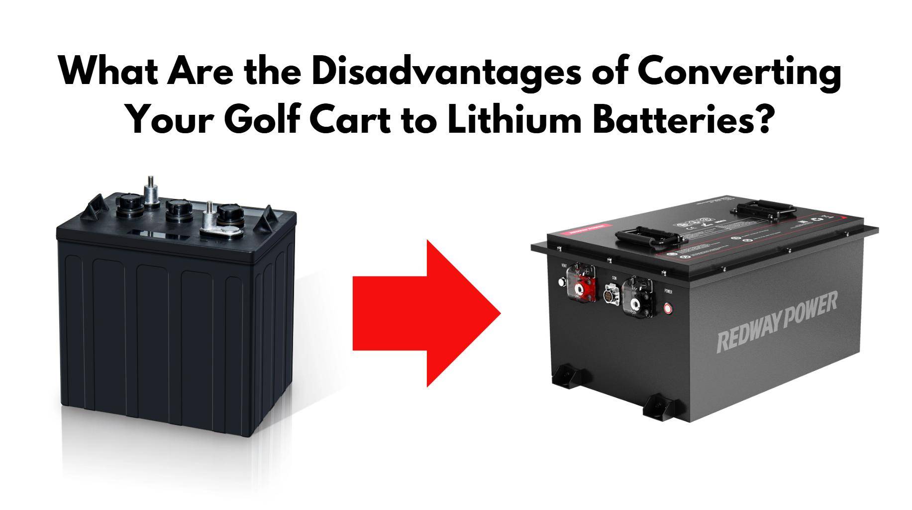 What Are the Disadvantages of Converting Your Golf Cart to Lithium Batteries?