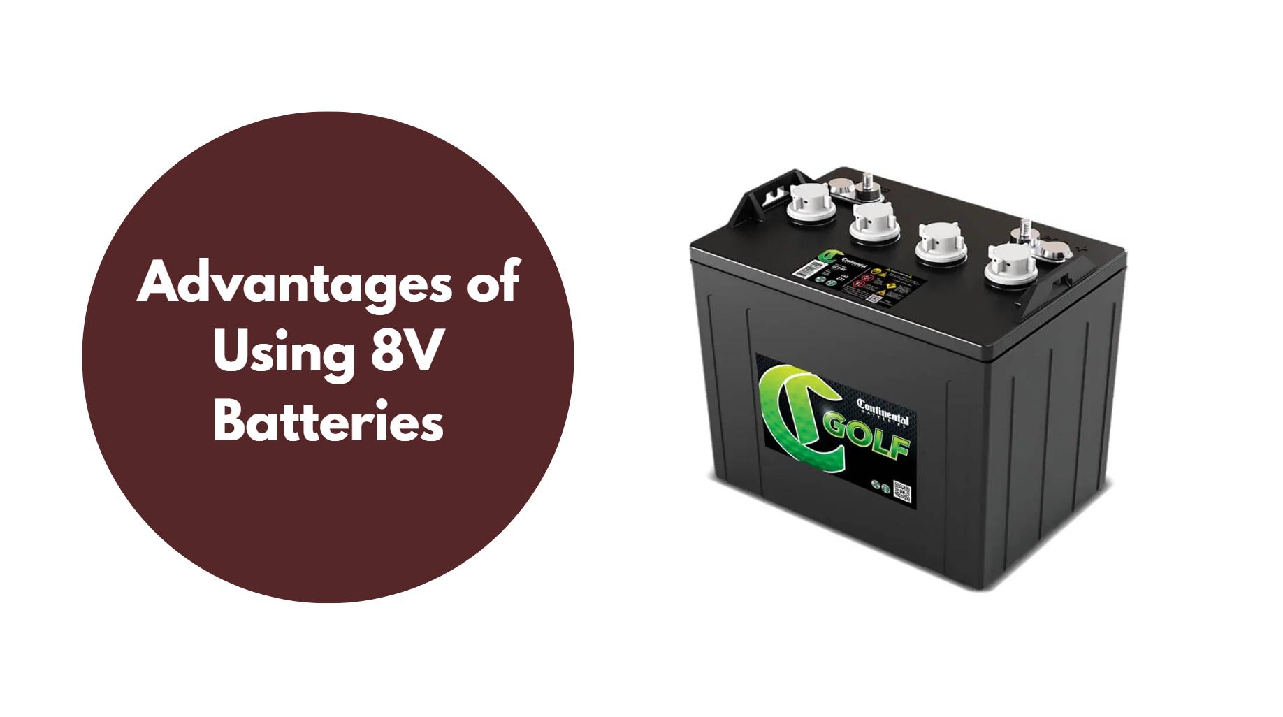 Advantages of Using 8 Volt Batteries